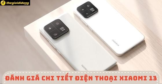 Đánh giá chi tiết điện thoại Xiaomi 13 - Có nên mua ở hiện tại?