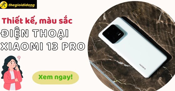 Xiaomi 13 Pro có mấy màu, màu nào đẹp, nên mua màu nào?