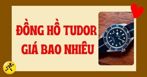 Đồng hồ Tudor của nước nào? Có tốt? Đồng hồ Tudor giá bao nhiêu?