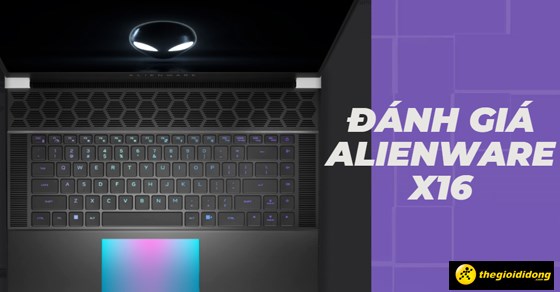 Đánh giá Alienware x16 - Là laptop gaming cao cấp nhất thế giới?