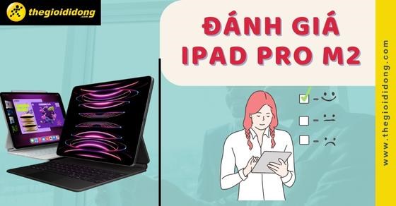Đánh giá chi tiết iPad Pro M2 - Có gì HOT trong lần ra mắt này?