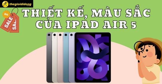 Đánh giá thiết kế, màu sắc của iPad Air 5 M1 - Có làm bạn mê mẩn