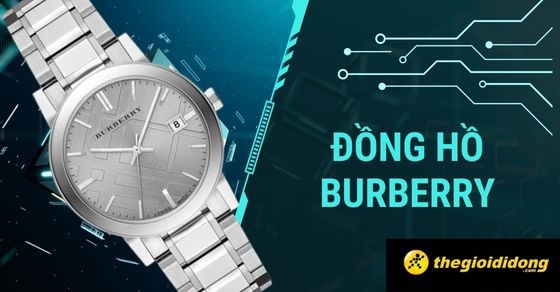 Đồng hồ Burberry có tốt không? Giá bao nhiêu? Có nên mua không? - Thegioididong.com