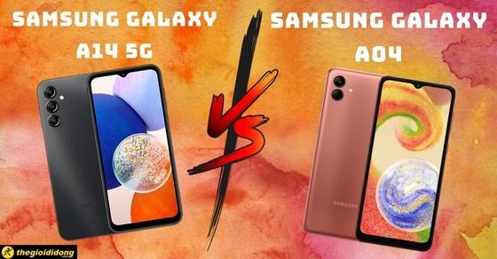 So sánh Samsung Galaxy A14 5G và A04: Liệu có nhiều sự khác biệt?