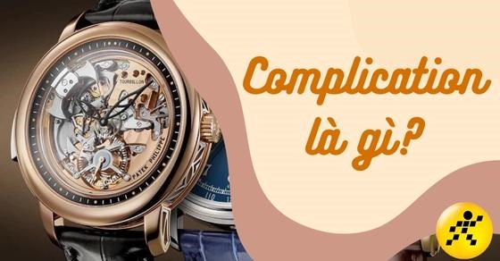 Complication là gì? Tìm hiểu chức năng thông dụng ở đồng hồ đeo tay