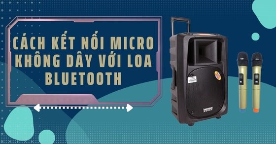 Cách kết nối micro không dây với loa bluetooth đơn giản nhất ...