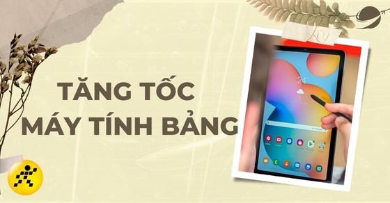 Bật mí 10 cách tăng tốc máy tính bảng cực hay, bạn không nên bỏ lỡ