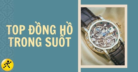 TOP 11 siêu phẩm đồng hồ trong suốt đình đám nhất mọi thời đại