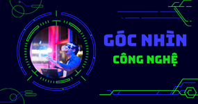 Góc nhìn công nghệ