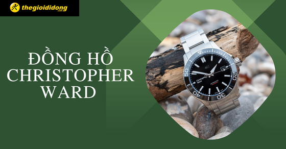 Đồng hồ Christopher Ward của nước nào? Tìm hiểu chất lượng và giá bán