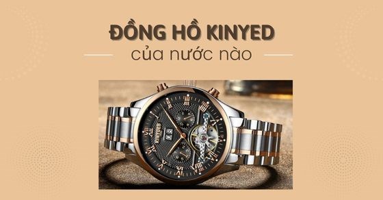 Đồng hồ Kinyued của nước nào? Đánh giá đồng hồ Kinyued có tốt?
