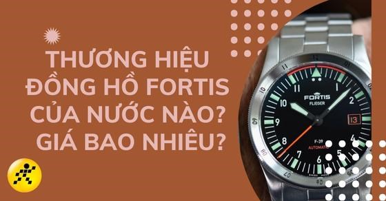 Thương hiệu đồng hồ Fortis của nước nào? Giá bao nhiêu?