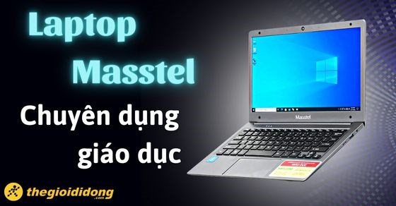 Laptop Masstel chuyên dụng cho giáo dục, giá từ 3.99 triệu