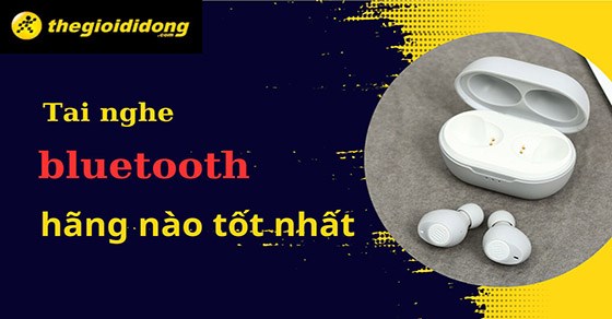 tai-nghe-bluetooth-hang-nao-tot-nhat-top-10-tai-thumb-560x292