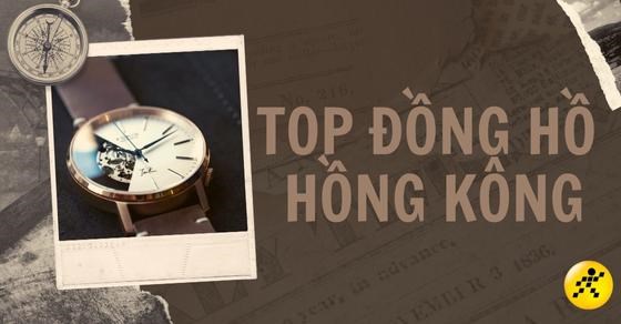 TOP 6 các hãng đồng hồ Hồng Kông được nhiều người ưa chuộng hiện nay