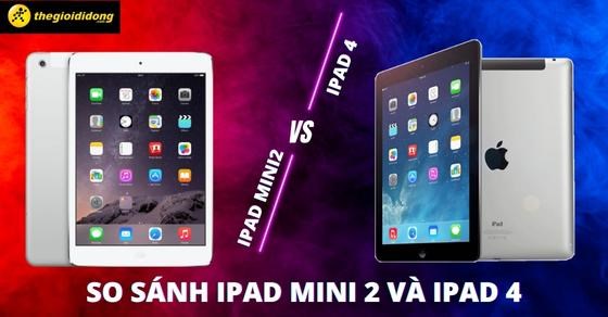 So sánh iPad mini 2 và iPad 4: Chọn mua sản phẩm nào tốt hơn?