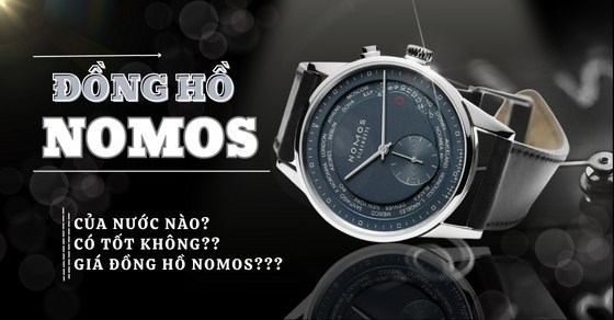 Đồng hồ Nomos của nước nào? Có tốt không? Giá đồng hồ Nomos