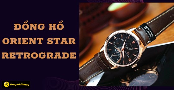 Đánh giá đồng hồ Orient Star Retrograde có tốt không? Giá bao nhiêu