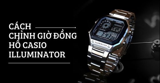 7 cách chỉnh giờ đồng hồ Casio Illuminator siêu đơn giản, nhanh chóng