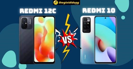 So sánh Xiaomi Redmi 12C và Redmi 10: Nên mua phiên bản nào?