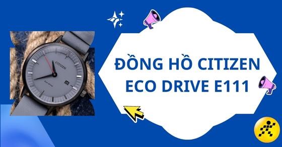 Đồng hồ Citizen Eco-drive E111 có tốt không, giá, các mẫu bán chạy