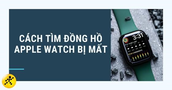 Bật mí 4 cách tìm đồng hồ Apple Watch bị mất đơn giản, hiệu quả - Thegioididong.com