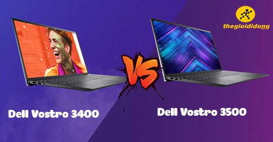 So sánh Dell Vostro 3400 và 3500: Có xứng đáng để nâng cấp?