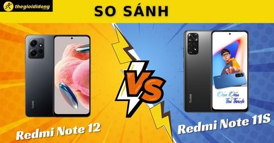 So sánh Xiaomi Redmi Note 12 và Redmi Note 11S: Nên chọn mua máy nào?