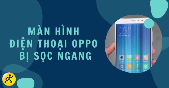 Cách khắc phục lỗi màn hình điện thoại OPPO bị sọc ngang dọc