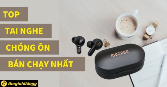 TOP 10 tai nghe chống ồn bán chạy nhất trong tháng 06/2023 tại TGDĐ