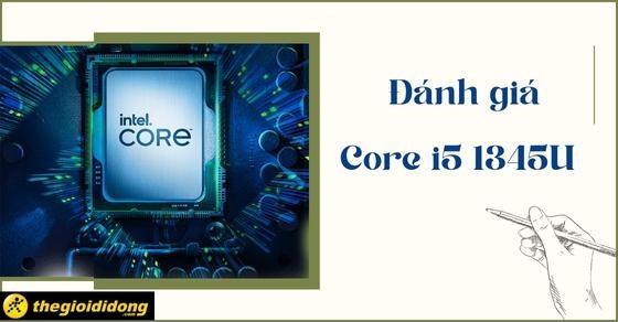 Đánh giá Core i5 1345U: Hiệu suất vượt trội với công nghệ Intel mới