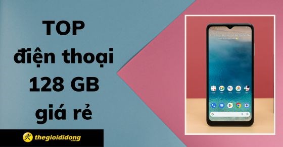 top-9-dien-thoai-128gb-gia-re-dang-mua-nhat-tai-the-gioi-thumb-560x292