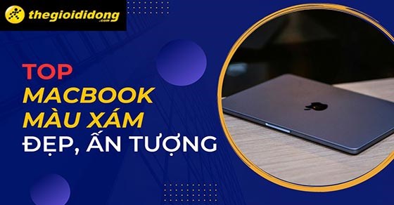 TOP 8 Macbook màu xám đẹp, ấn tượng nhất tại TGDĐ dành cho bạn