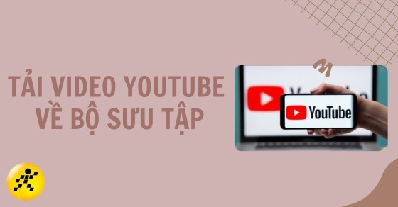 Cách lưu video youtube không có logo đơn giản và nhanh chóng cho người mới bắt đầu