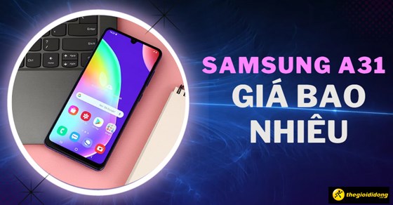Samsung A31 giá bao nhiêu? Có gì nổi bật trong tầm giá?
