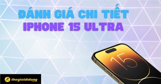 danh-gia-chi-tiet-iphone-15-ultra-ten-goi-moi-voithumb3-560x292