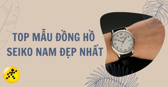 TOP 10 mẫu đồng hồ Seiko nam đẹp nhất, tốt nhất, được săn đón nhất