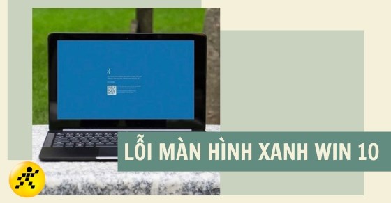 Hướng dẫn 10 cách khắc phục màn hình xanh Win 10 nhanh chóng