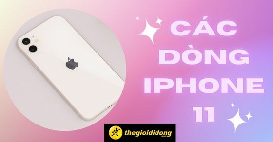 iPhone 11 có mấy loại? Các dòng iPhone 11 hiện nay, nên mua dòng nào?