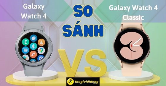 So sánh Galaxy Watch4 với Watch4 Classic: Nên mua cái nào tốt hơn?