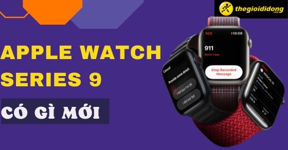 Apple Watch Series 9 có gì mới, giá bao nhiêu, tính năng nổi bật?