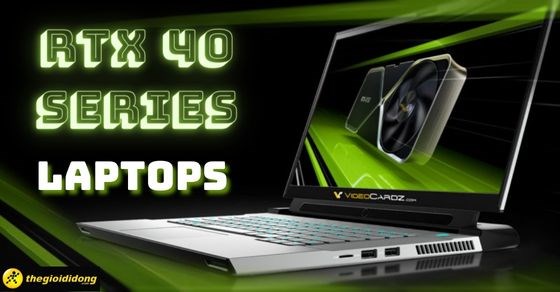 Laptop trang bị card RTX 40 series là gì? Có gì mới? Có nên mua không?
