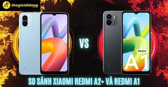 So sánh Xiaomi Redmi A2+ và Redmi A1: Đâu là sự khác biệt?
