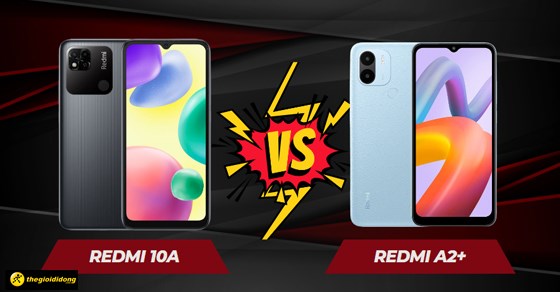 So sánh điện thoại gaming giá rẻ Redmi A2+ và Redmi 10A chi tiết