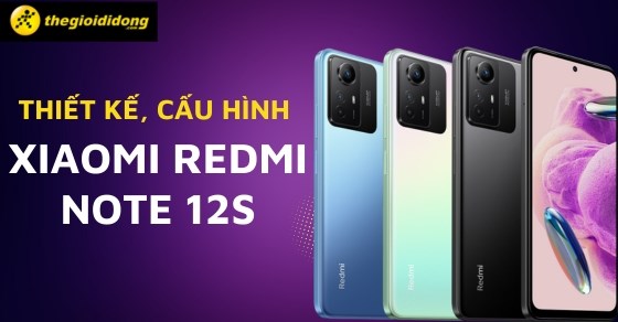 Khám phá ngay thiết kế, cấu hình điện thoại Xiaomi Redmi Note 12S