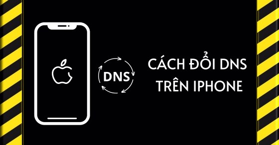 5 Cách đổi DNS trên iPhone nhanh chóng chỉ sau vài bước đơn giản