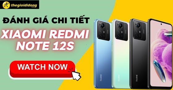 Đánh giá chi tiết Xiaomi Redmi Note 12S: Có thực sự mạnh như lời đồn?