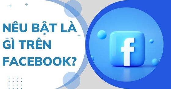 Nêu bật là gì trên Facebook? Cách tắt thông báo nêu bật đơn giản, dễ