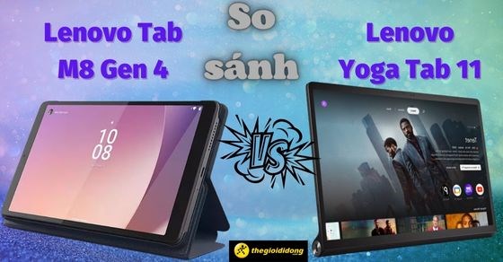 So sánh Lenovo Tab M8 Gen 4 và Lenovo Yoga Tab 11: Đâu là sự khác biệt