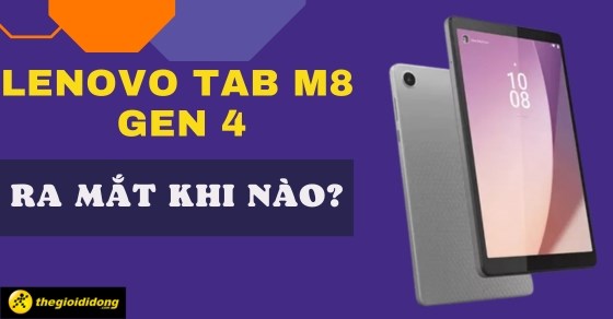 Lenovo Tab M8 Gen 4 ra mắt khi nào? Giá bao nhiêu? Có đáng để sở hữu